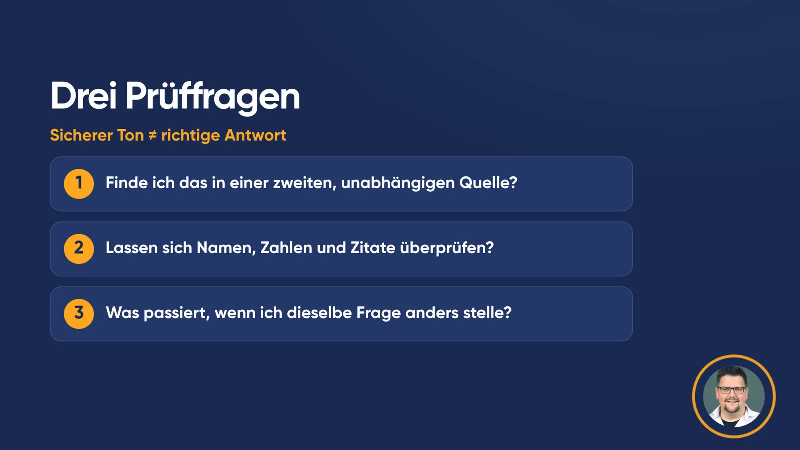 Folie «Drei Prüffragen», Untertitel «Sicherer Ton ≠ richtige Antwort»: 1. Finde ich das in einer zweiten, unabhängigen Quelle? 2. Lassen sich Namen, Zahlen und Zitate überprüfen? 3. Was passiert, wenn ich dieselbe Frage anders stelle?