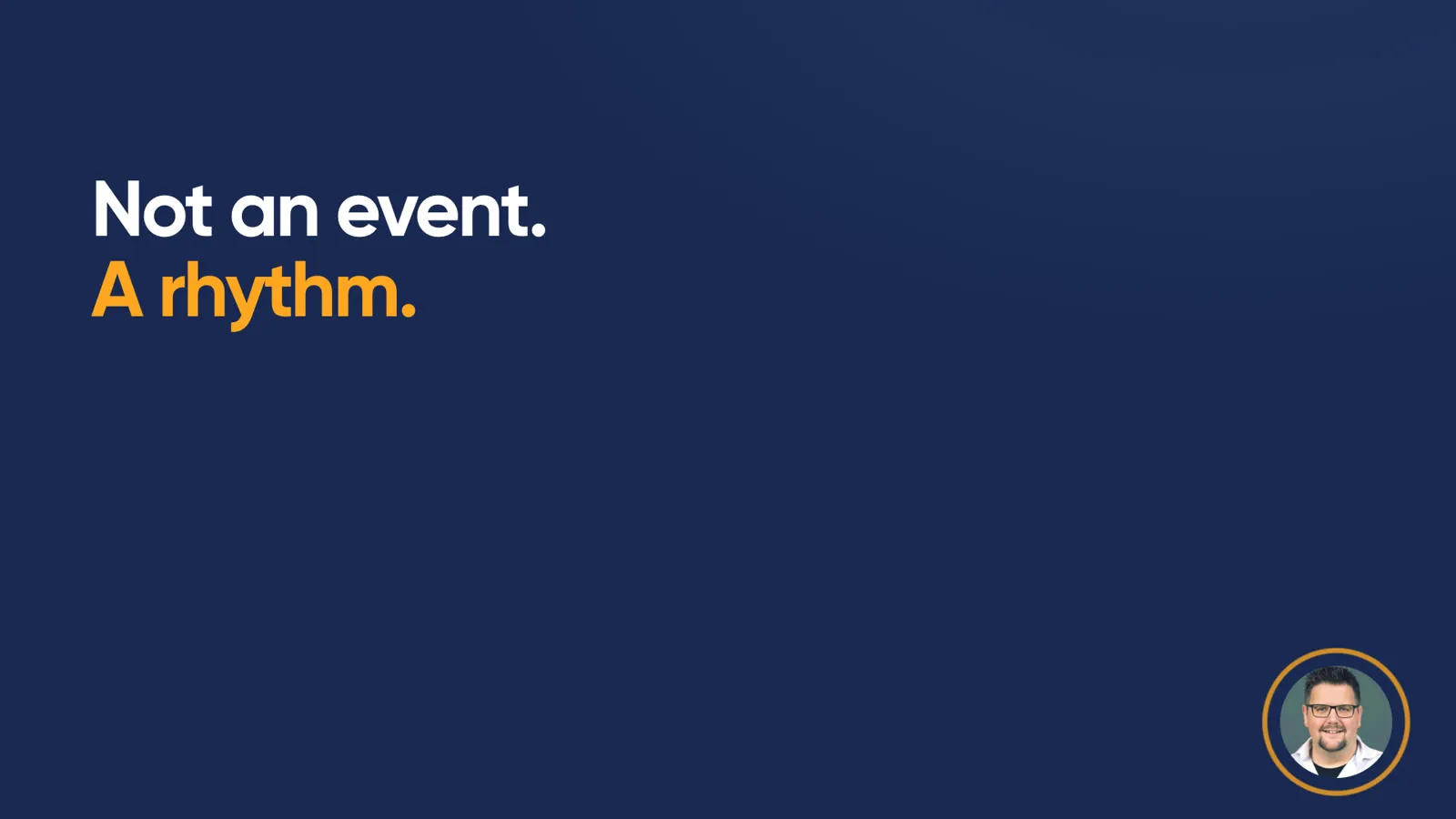 Key message in large type: “Not an event. A rhythm.”