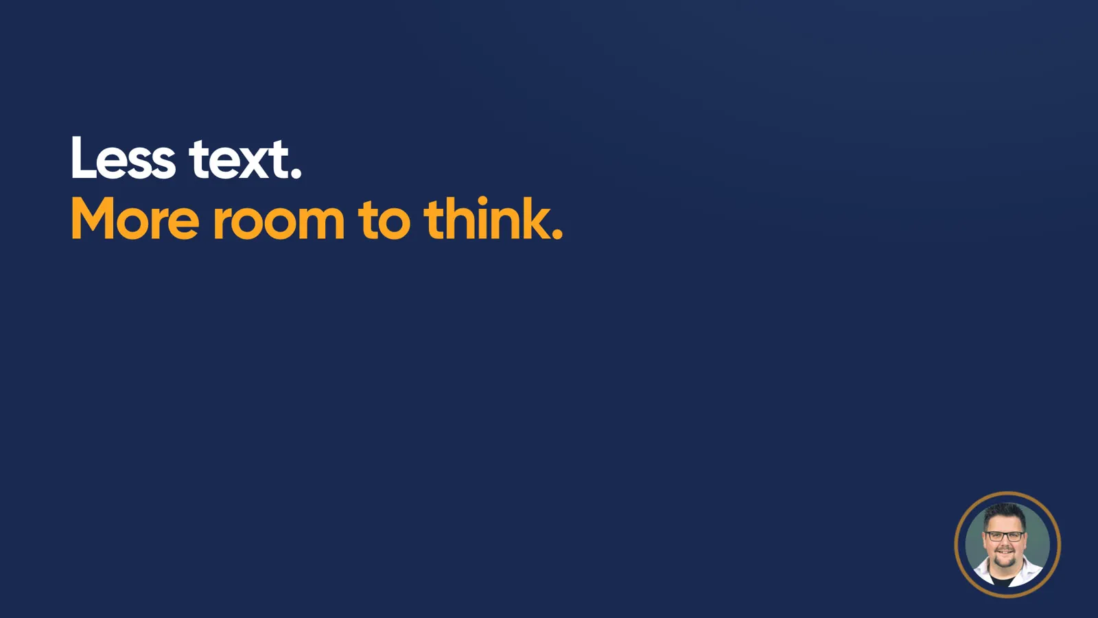 Key message in large type: “Less text. More room to think.”