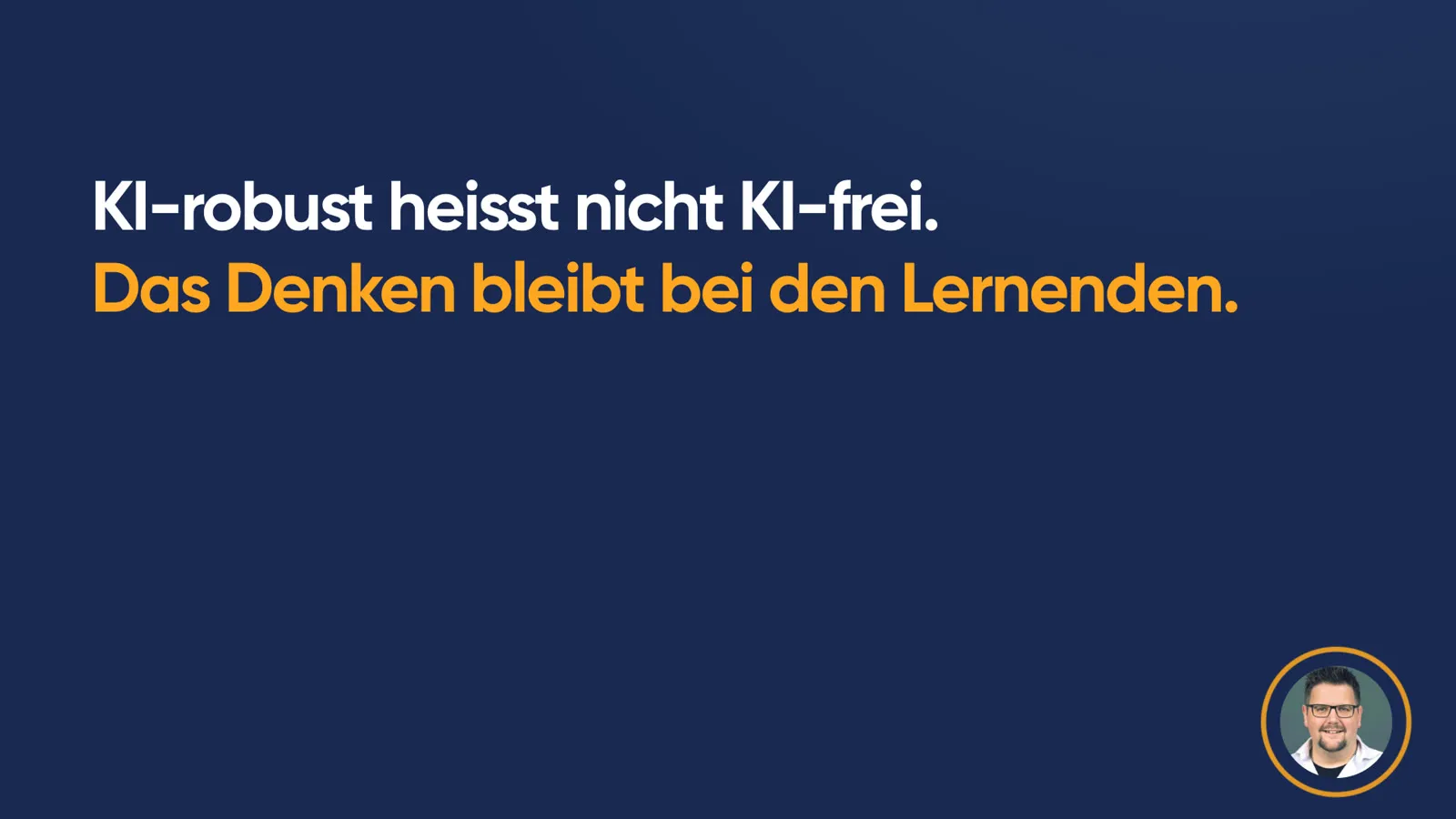 Merksatz in grosser Schrift: «KI-robust heisst nicht KI-frei. Das Denken bleibt bei den Lernenden.»