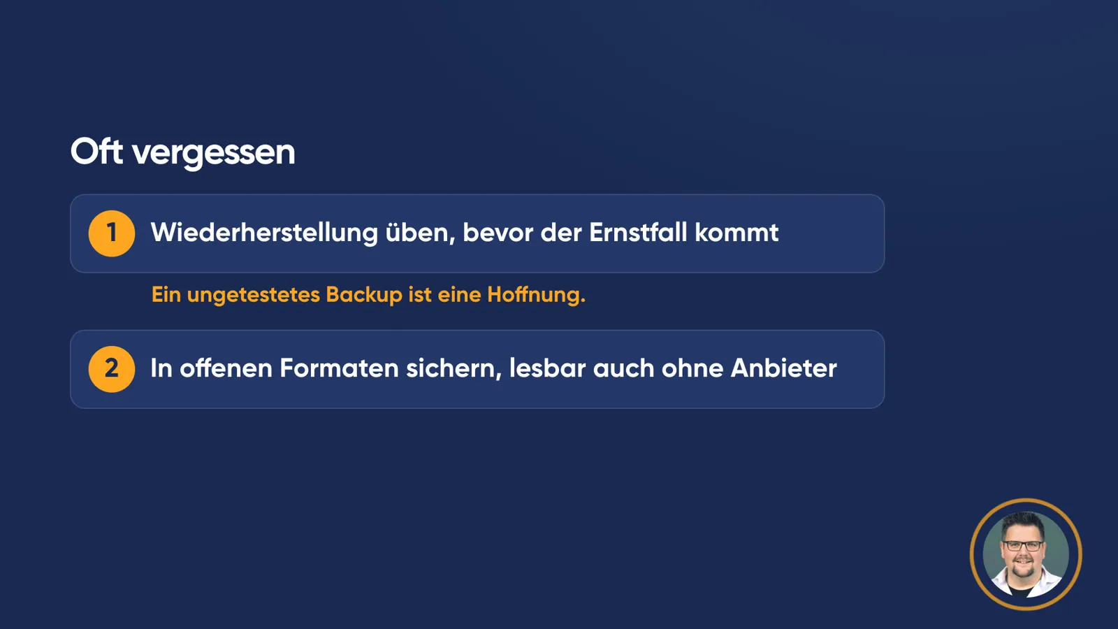 Folie «Oft vergessen»: 1. Wiederherstellung üben, bevor der Ernstfall kommt, mit dem Zusatz «Ein ungetestetes Backup ist eine Hoffnung.» 2. In offenen Formaten sichern, lesbar auch ohne Anbieter.