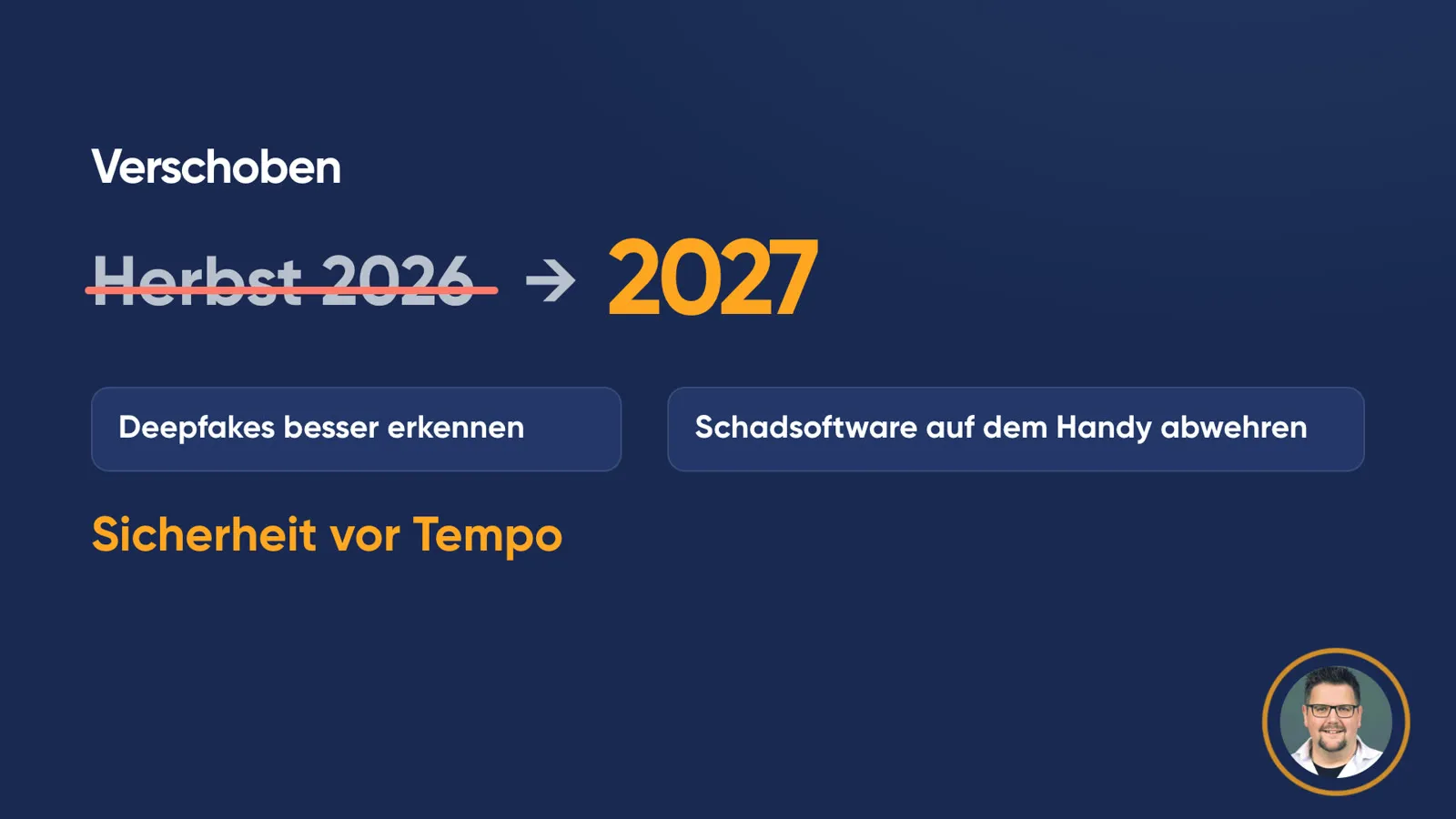 Folie «Verschoben»: «Herbst 2026» durchgestrichen, Pfeil zu «2027». Darunter zwei Gründe: Deepfakes besser erkennen, Schadsoftware auf dem Handy abwehren. Fazit: «Sicherheit vor Tempo».